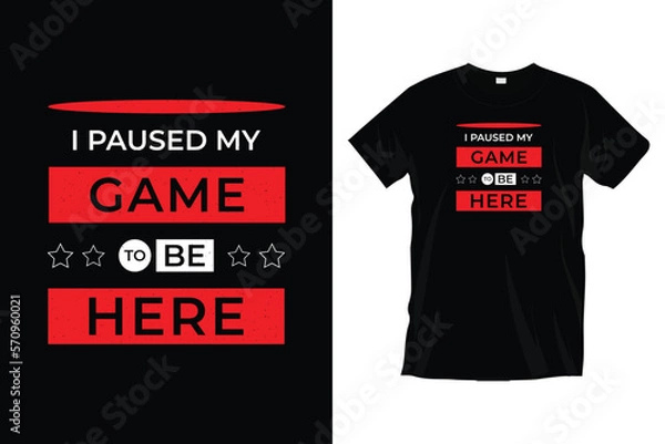 Fototapeta I paused my game to be here. Modern game quotes
typography t-shirt design for prints, apparel, vector, art, illustration, typography, poster, template, and trendy black tee shirt design.