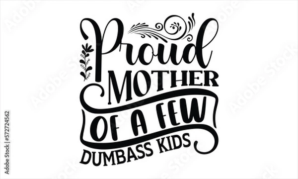Fototapeta Proud Mother Of A Few Dumbass Kids - Mother's Day T-shirt Design, Handmade calligraphy vector illustration, Isolated on white background, Vector EPS Editable Files, for prints on bags, posters.