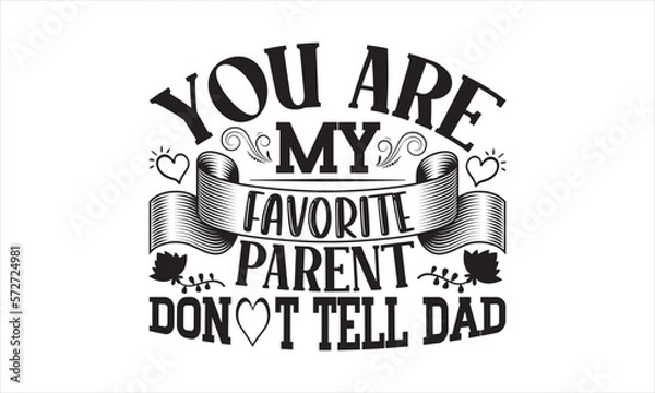Fototapeta You Are My Favorite Parent Don’t Tell Dad - Mother's Day T-shirt SVG Design, Hand drawn lettering phrase isolated on white background, Sarcastic typography,  Vector EPS Editable Files, For stickers.