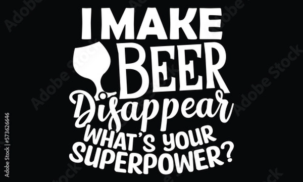Fototapeta I Make Beer Disappear What's Your Superpower, Best Dad In The World, Happy Father's Day Quotes, Dad Life, Funny Drinking Eps File, Motivational Positive Quote, Craft Drinking Beer Typography Design