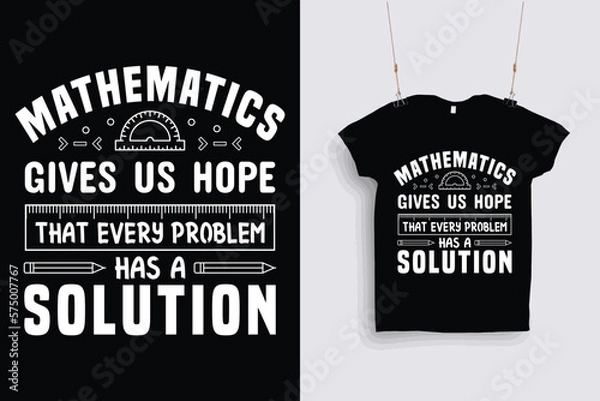 Obraz  mathematics gives us hope that every problem has a solution t shirt design .