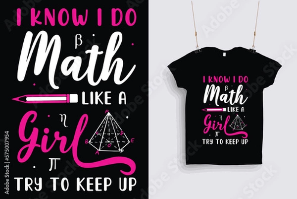 Fototapeta I know i do math like a girl try to keep up t shirt design .