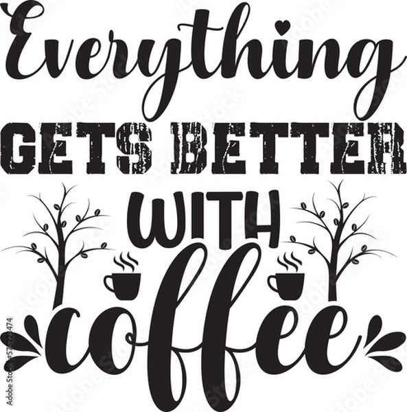 Obraz Everything gets better with coffee,  t-shirt, svg design