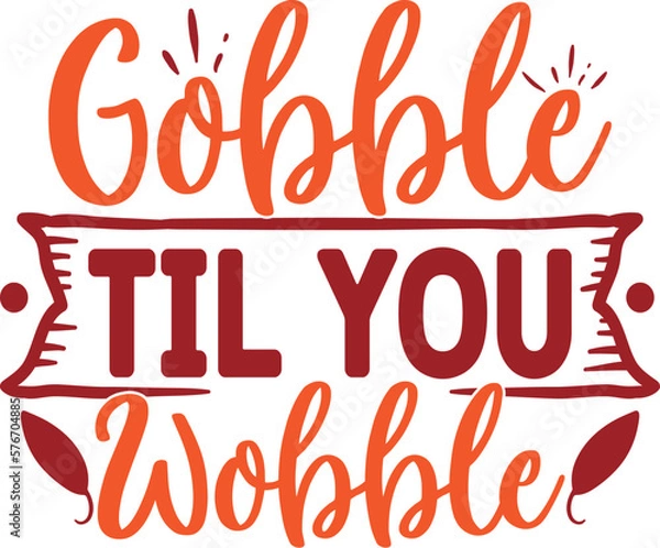 Obraz Gobble Til You Wobble Svg