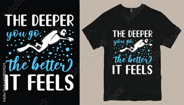 Fototapeta The deeper you go the better it feels t shirt design .
