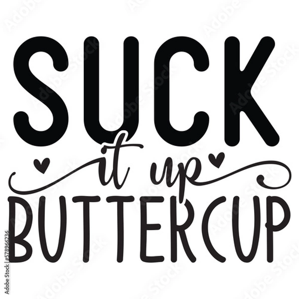 Obraz Suck it up buttercup