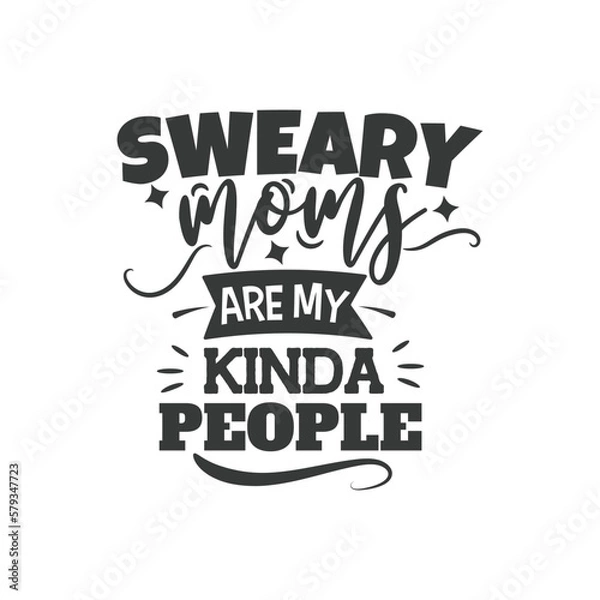 Fototapeta Sweary Moms Are My Kinda People. Hand Lettering And Inspiration Positive Quote. Hand Lettered Quote. Modern Calligraphy.
