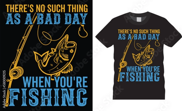 Obraz Stylish trendy fishing day t-shirt fish vector typography lettering t shirt design template. theres no such thing as a bad day when you are fishing