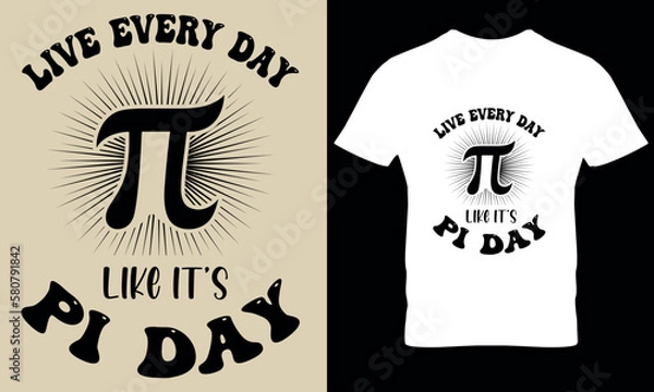 Obraz Live Everyday Like I'ts Pi day. pi t shirt