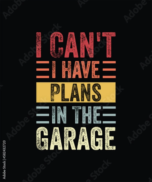 Fototapeta I Can't I Have Plans In The Garage, Funny Car Mechanic Retro T-Shirt