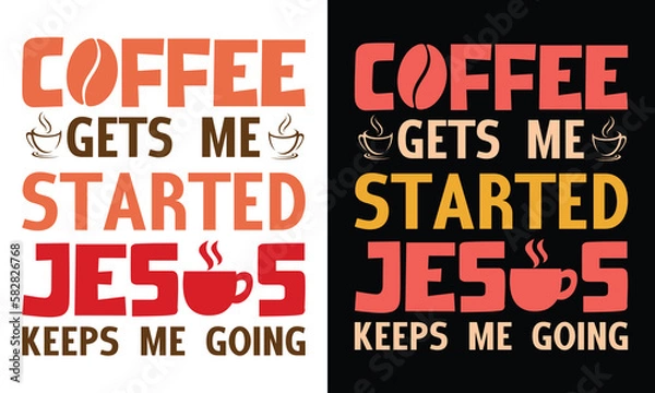 Obraz Coffee Gets me Started Jusus- coffee lover typography T Shirt Design Vector Illustration , typography design, Hand drawn lettering phrase, coffee lovers t shirt design print ready Eps  file and Jpg 