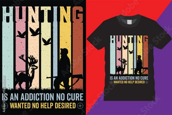 Fototapeta Hunting Is An Addiction No Cure Hunting retro T-shirt design Legend graphic Deer typographic Vector hunt hunter Tshirt vintage