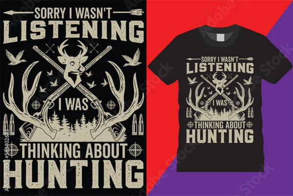 Fototapeta Sorry I Wasn't listening i was thinking about hunting T-shirt design Legend graphic Deer typographic Vector hunt hunter Tshirt