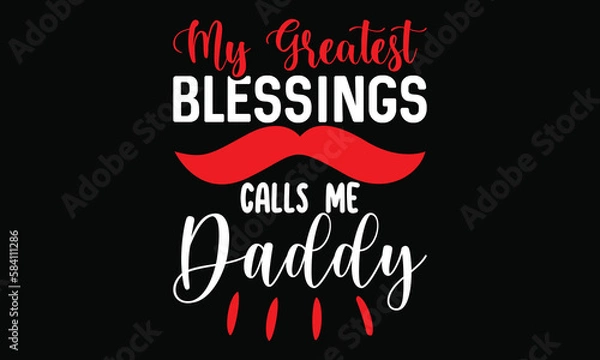 Fototapeta my greatest blessings call me daddy, love gift for daddy funny daddy calligraphy t shirt design
