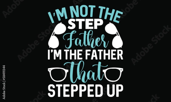 Fototapeta i’m not the step father i’m the father that stepped up