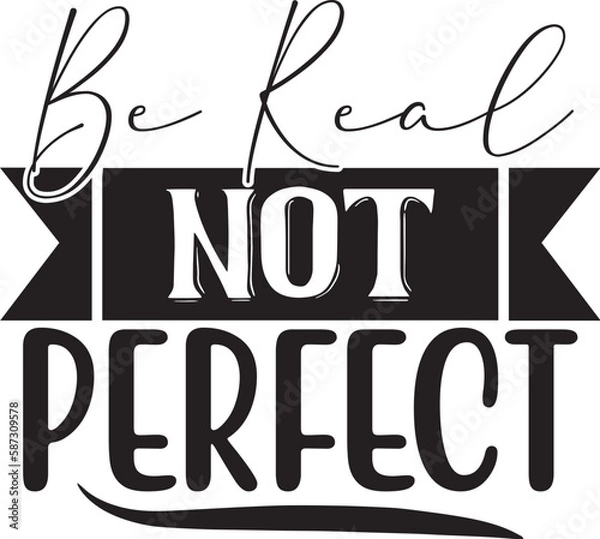 Obraz Be Real Not Perfect Svg