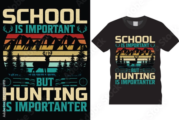 Fototapeta School is Important but hunting is Importanter hunting T-shirt design Vector Template. Funny typography grunge vectors Retro-Vintage style background eye-catching hunters t shirt ready for prints.