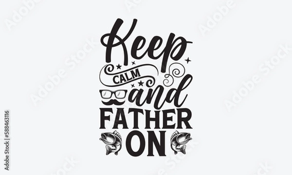 Fototapeta Keep Calm And Father On - Father's day SVG Design, Hand drawn vintage illustration with lettering and decoration elements, used for prints on bags, poster, banner,  pillows.