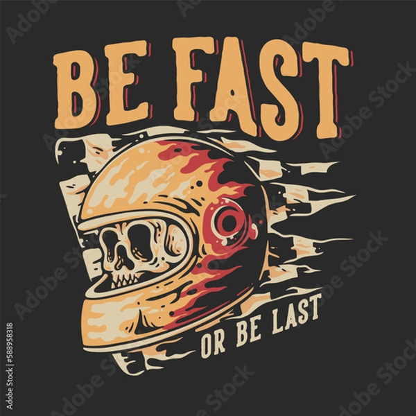 Obraz T Shirt Design Be Fast Or Be Last With Skull In Helmet Vintage Illustration