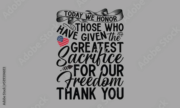 Fototapeta Today We Honor Those Who Have Given The Greatest Sacrifice For Our Freedom Thank You- Memorial Day T-Shirts Design, Hand Drawn Vintage Illustration With Hand-Lettering And Decoration Elements, SVG Fil