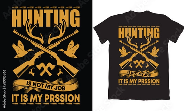 Obraz HUNTNG IS NOT MY JOB IT IS MY PRSSION-HUNTING T-SHIRT DESIGN GRAPHIC