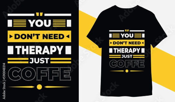 Obraz You don't need therapy just coffee. modern motivational coffee typography t shirt design vector for print ready