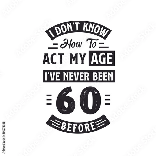 Fototapeta 60th birthday Celebration Tshirt design. I dont't know how to act my Age, I've never been 60 Before.