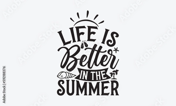 Obraz Life is better in the summer - Summer SVG Design, Modern calligraphy, Vector illustration with hand drawn lettering, posters, banners, cards, mugs, Notebooks, white background.