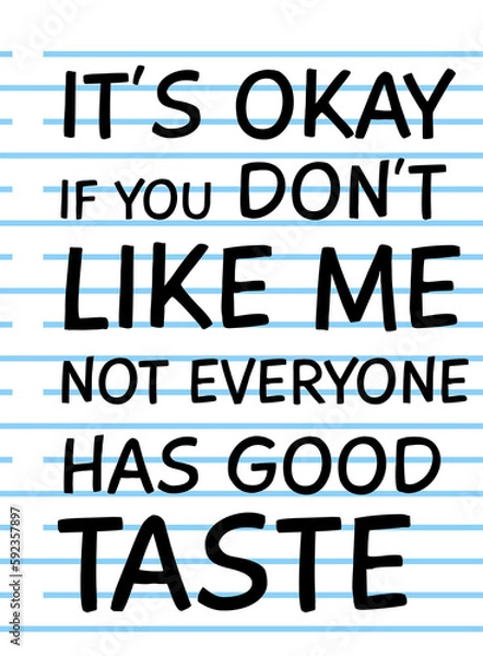 Fototapeta It's Okay if You Don't Like Me, Not Everyone Has Good Taste, Funny Typography Quote Design for T-Shirt, Mug, Poster or Other Merchandise.