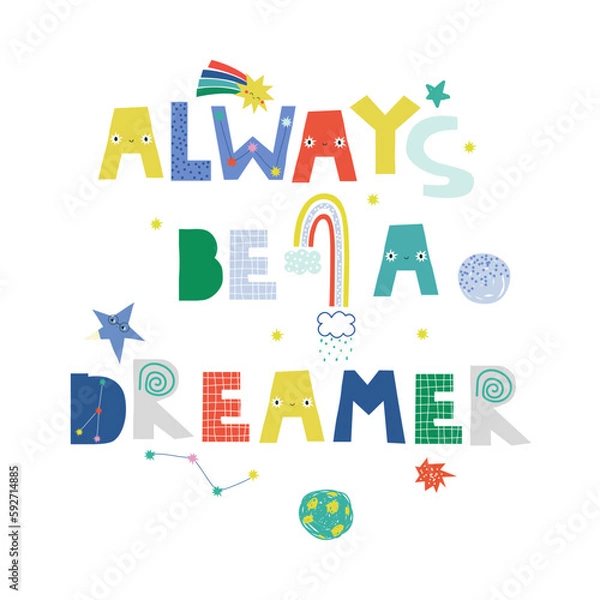 Fototapeta Always be a dreamer. Childish graphic with galaxy element. Vector hand drawn illustration.