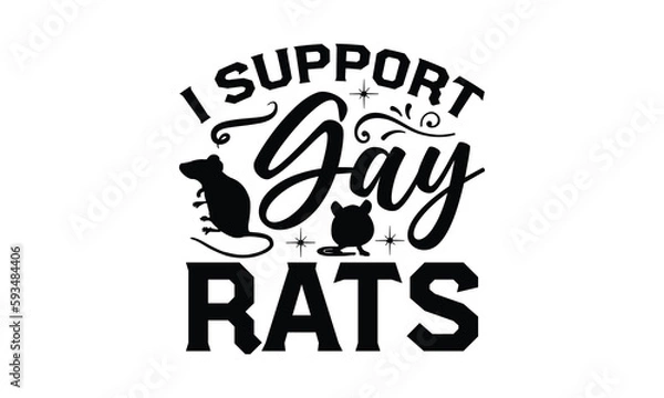 Fototapeta I SUPPORT GAY RATS- rats and mice T shirt design, Funny text vector, typography svg file,  Download it Now in high resolution format, eps 10