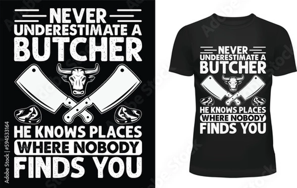 Fototapeta Never underestimate a butcher he knows places where nobody finds you t-shirt template