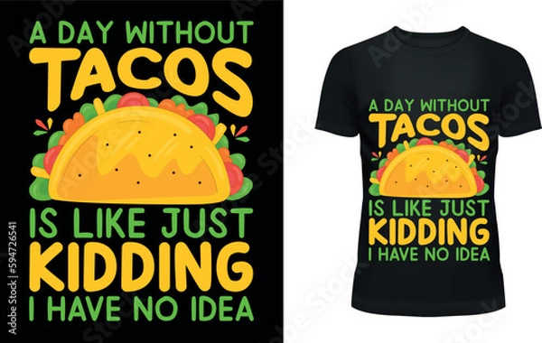 Obraz A day without tacos is like just kidding..... t-shirt design