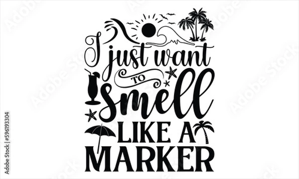 Fototapeta I just want to smell like a marker  - Summer T Shirt Design, Hand drawn lettering phrase, Cutting Cricut and Silhouette, card, Typography Vector illustration for poster, banner, flyer and mug.