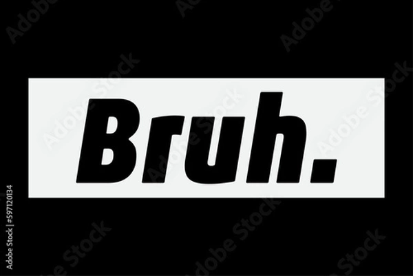 Fototapeta BRUH Funny Meme T-Shirt Design