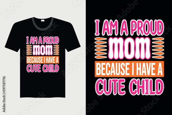Obraz I Am A Proud Mom Because I Have A Cute Child - Mother's day T-shirt Design, Vector Graphic, Vintage, Typography, T-shirt Vector