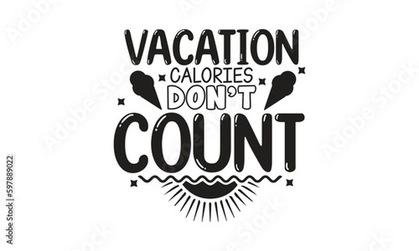 Fototapeta vacation calories don't count, T-Shirt Design, Mug Design.