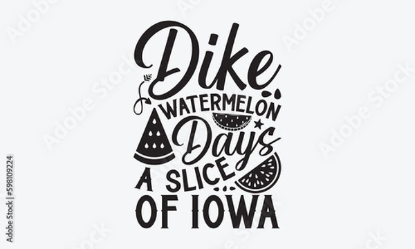 Fototapeta Dike Watermelon Days A Slice Of Iowa - Watermelon SVG Design, Hand drawn vintage illustration with lettering and decoration elements, used for prints on bags, poster, banner,  pillows.