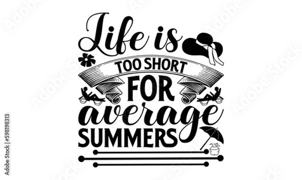 Fototapeta Life Is Too Short For Average Summers - Summer svg design, Hand drawn lettering phrase isolated on white background, Illustration for prints on t-shirts and bags, posters, cards .