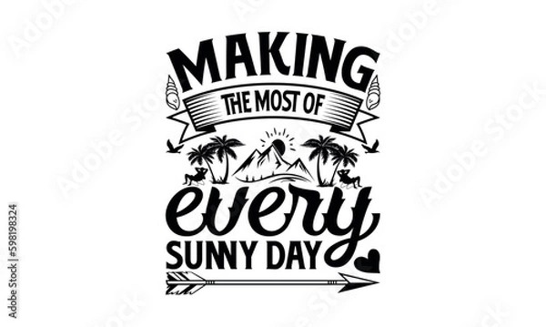 Fototapeta Making The Most Of Every Sunny Day - Summer svg design, lettering father's quote in modern calligraphy style, phrase isolated on white background, Illustration for prints on t-shirts and bags, posters