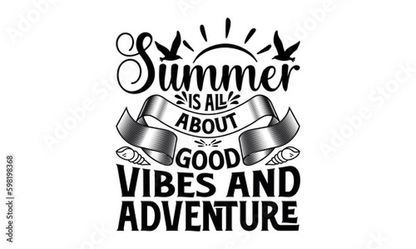 Fototapeta Summer Is All About Good Vibes And Adventure - Summer svg design, White background, Hand drawn vintage illustration with lettering and decoration elements, prints for posters, banners, notebook.