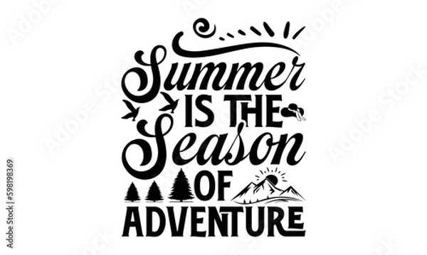 Fototapeta Summer Is The Season Of Adventure - Summer svg design, lettering father's quote in modern calligraphy style, phrase isola.ted on white background, Illustration for prints on t-shirts and bags, posters