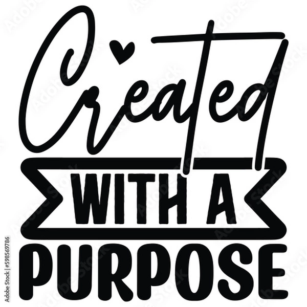 Fototapeta Created with a Purpose  SVG  T shirt design Vector File