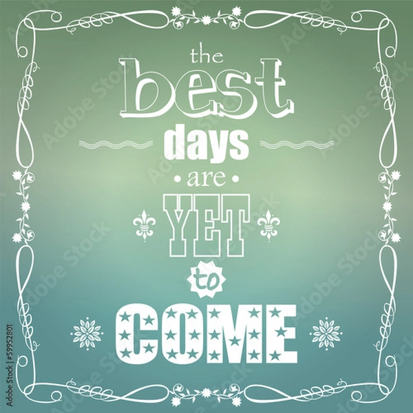 Fototapeta The best days are yet to come, quote, typographical background