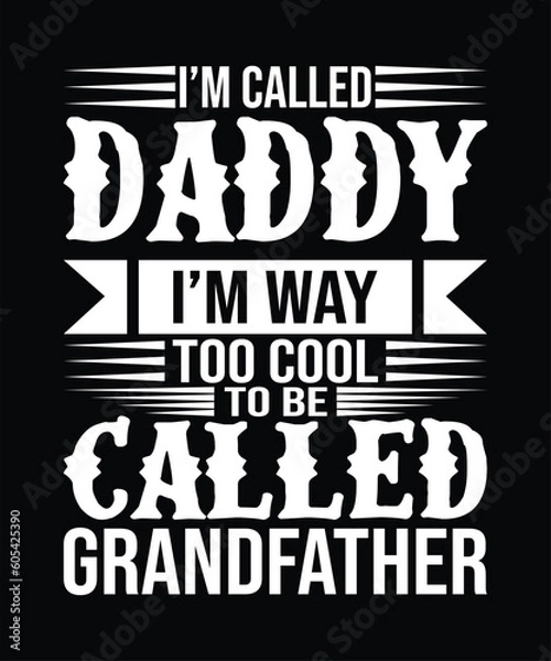 Fototapeta I'M CALLEFD DADDY I'M WAY TOO COOL TO BE CALLED GRANDFATHER T SHIRT DESIGN