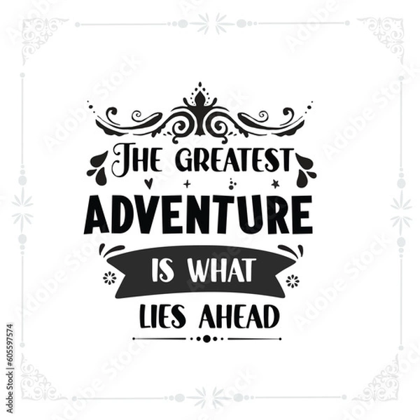 Obraz The greatest adventure is what lies ahead svg Tshirt design