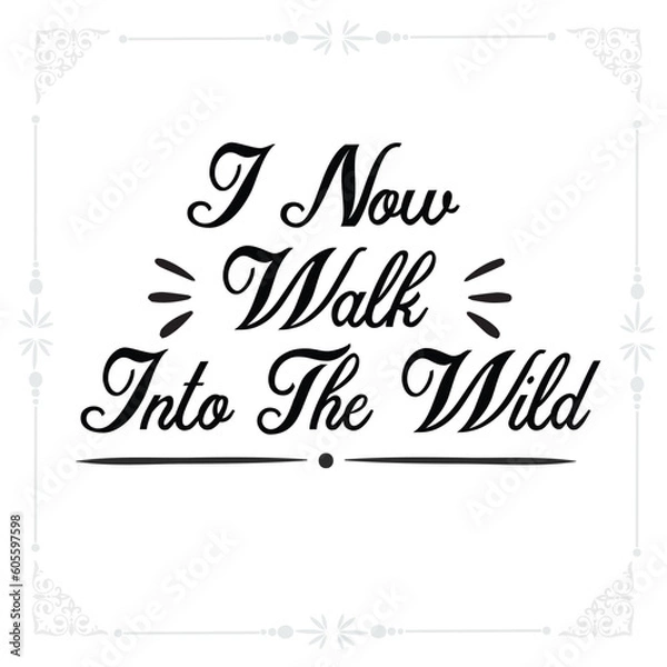 Obraz I now walk into the wild svg t-shirt design