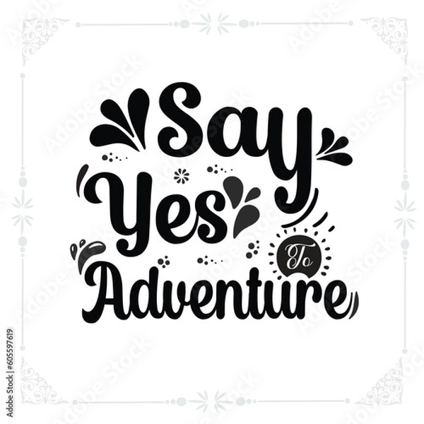 Obraz Say yes to adventure svg t-shirt design