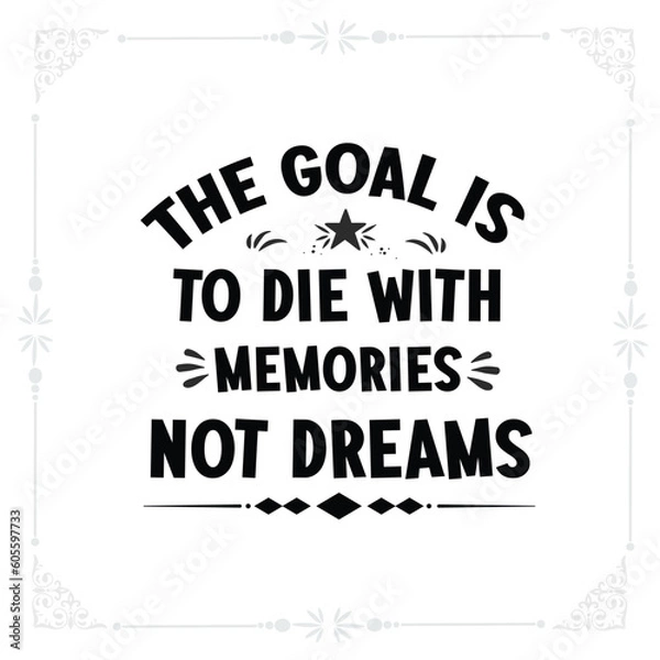 Obraz The goal is to die with memories, not dreams svg t-shirt design