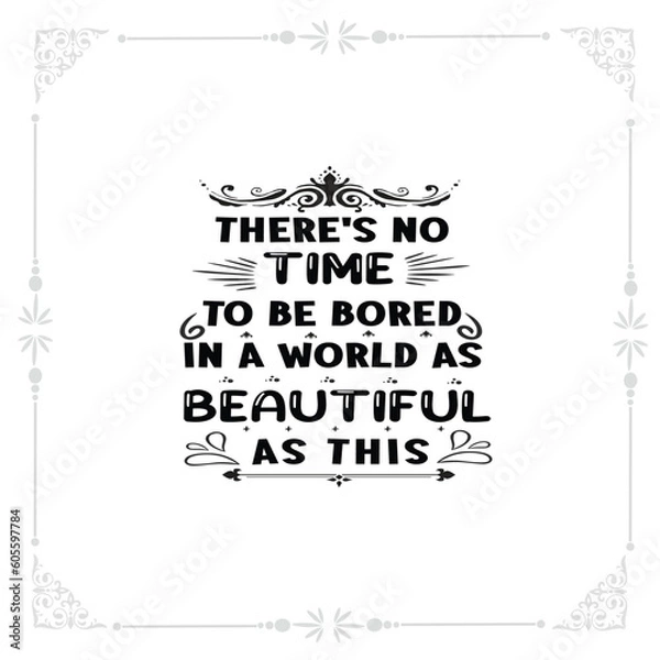 Obraz there's no time to be bored in a world as beautiful as this svg t-shirt design